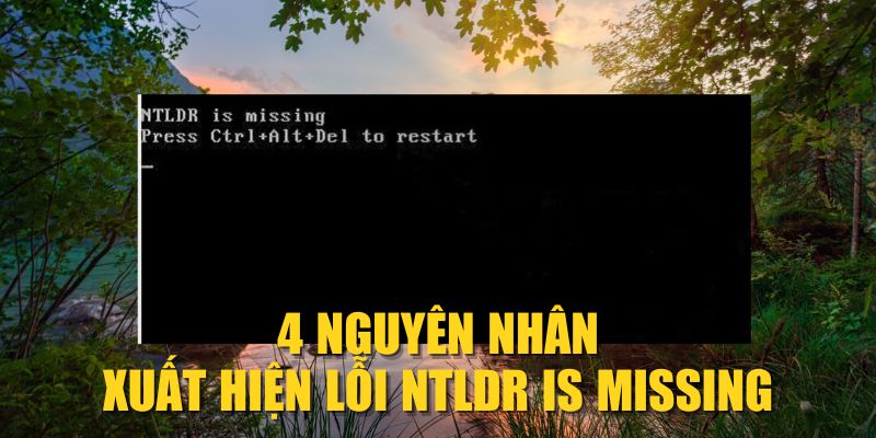 4 nguyên nhân xuất hiện lỗi NTLDR is missing