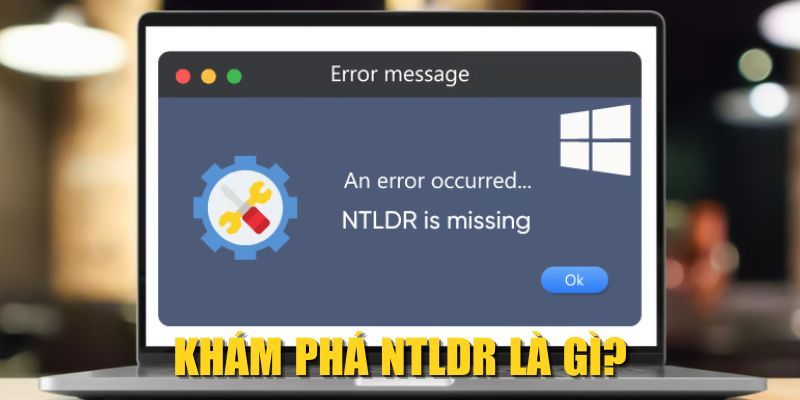 Khám phá NTLDR là gì?