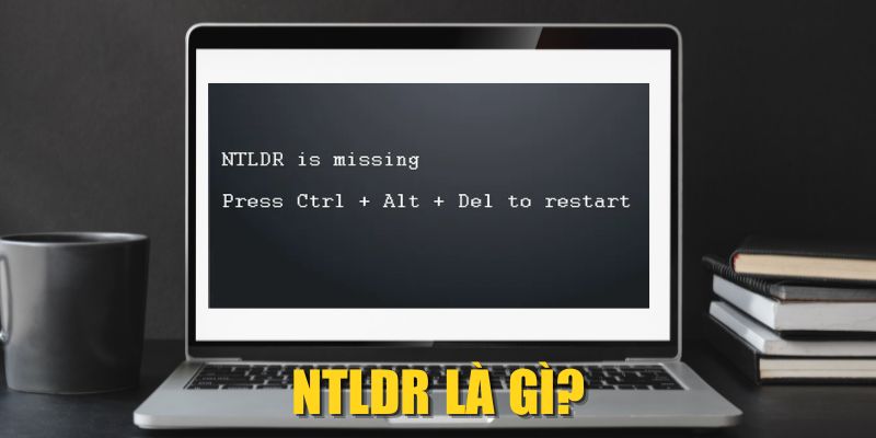 NTLDR Là Gì? Nguyên Nhân & Cách Fix Lỗi NTLDR Is Missing