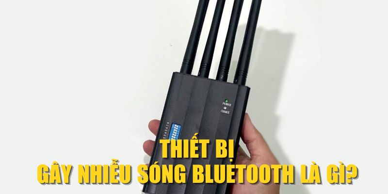 Thiết bị gây nhiễu sóng Bluetooth là gì?