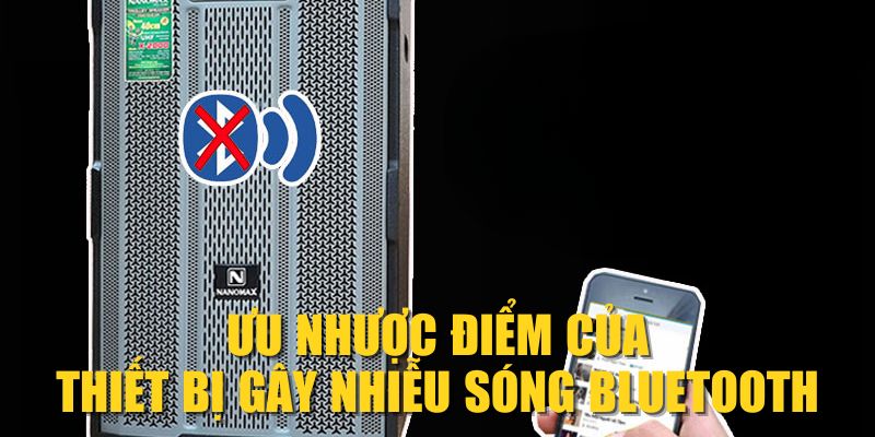 Ưu nhược điểm của thiết bị gây nhiễu sóng Bluetooth
